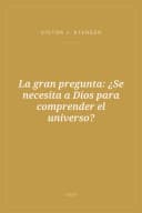 Portada de La gran pregunta: ¿Se necesita a Dios para comprender el universo?