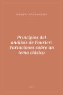 Portada de Principios del análisis de Fourier: Variaciones sobre un tema clásico