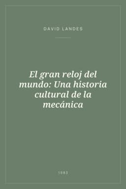 Portada de El gran reloj del mundo: Una historia cultural de la mecánica