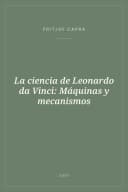 Portada de La ciencia de Leonardo da Vinci: Máquinas y mecanismos