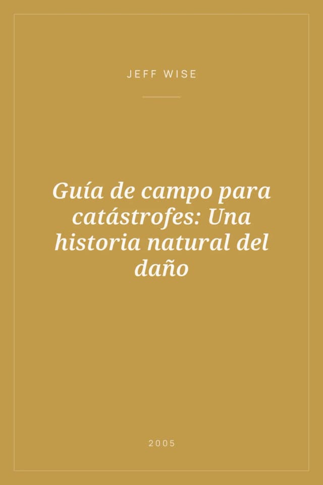 Portada de Guía de campo para catástrofes: Una historia natural del daño