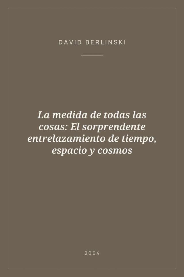 Portada de La medida de todas las cosas: El sorprendente entrelazamiento de tiempo, espacio y cosmos