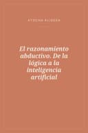 Portada de El razonamiento abductivo. De la lógica a la inteligencia artificial