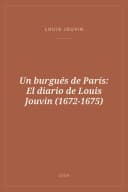 Portada de Un burgués de París: El diario de Louis Jouvin (1672-1675)
