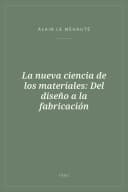 Portada de La nueva ciencia de los materiales: Del diseño a la fabricación