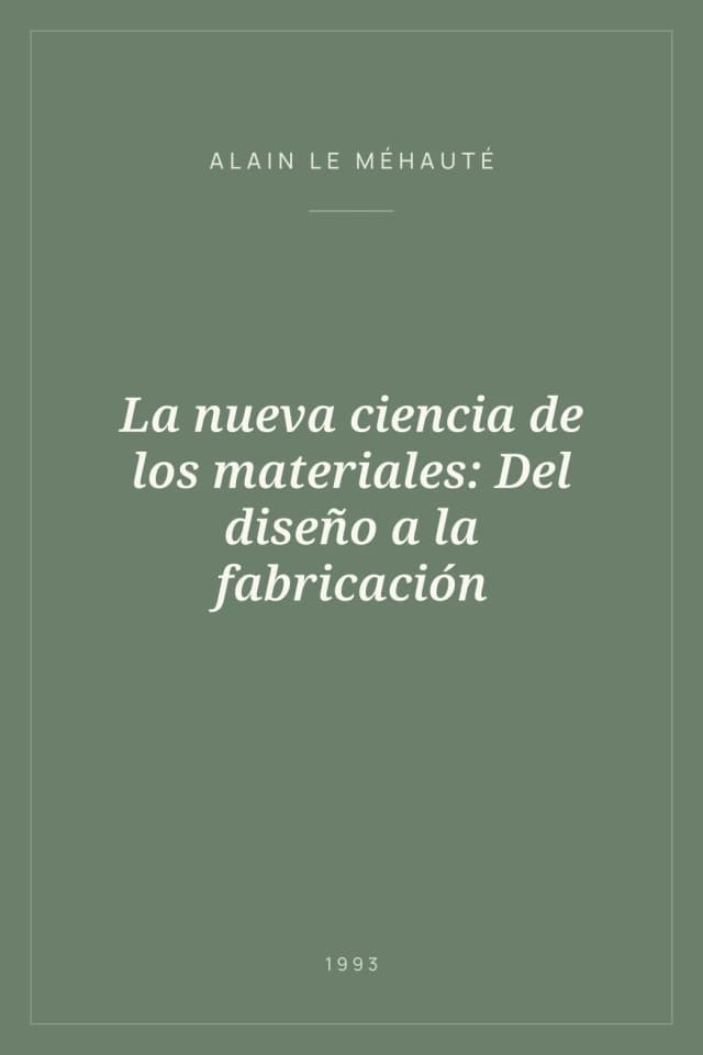Portada de La nueva ciencia de los materiales: Del diseño a la fabricación