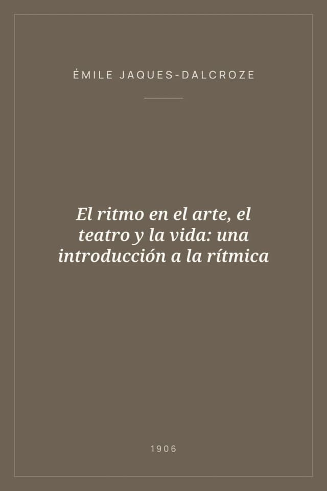 Portada de El ritmo en el arte, el teatro y la vida: una introducción a la rítmica