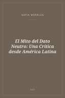 Portada de El Mito del Dato Neutro: Una Crítica desde América Latina