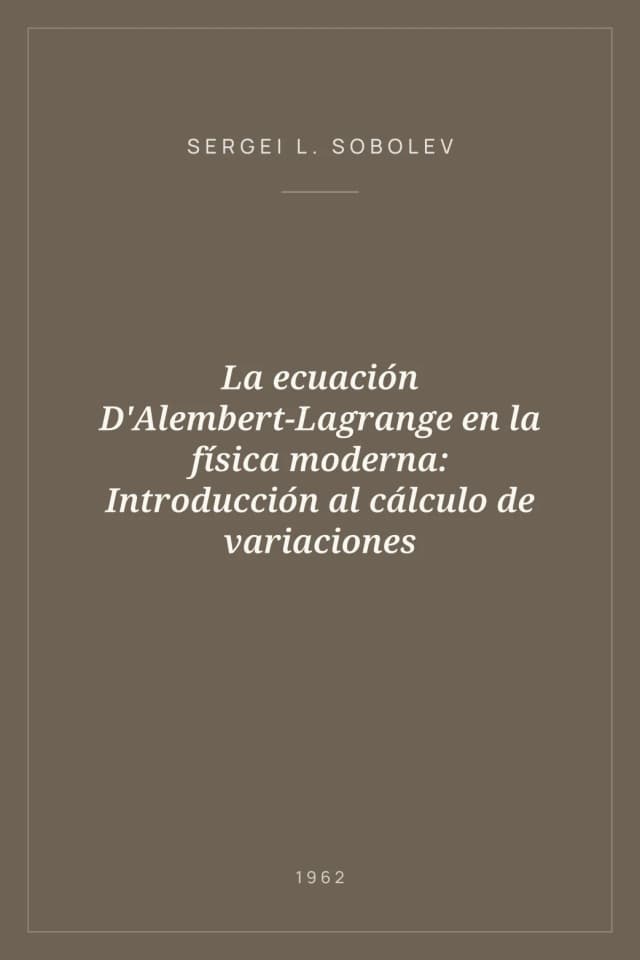 Portada de La ecuación D'Alembert-Lagrange en la física moderna: Introducción al cálculo de variaciones