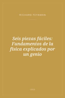 Portada de Seis piezas fáciles: Fundamentos de la física explicados por un genio