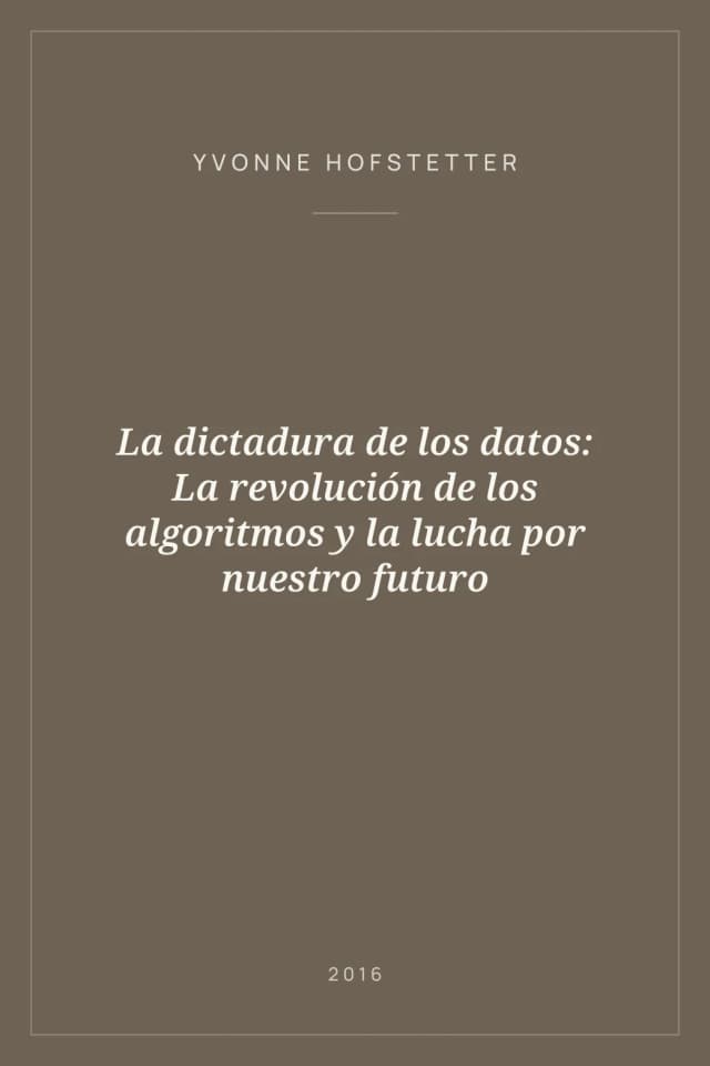 Portada de La dictadura de los datos: La revolución de los algoritmos y la lucha por nuestro futuro