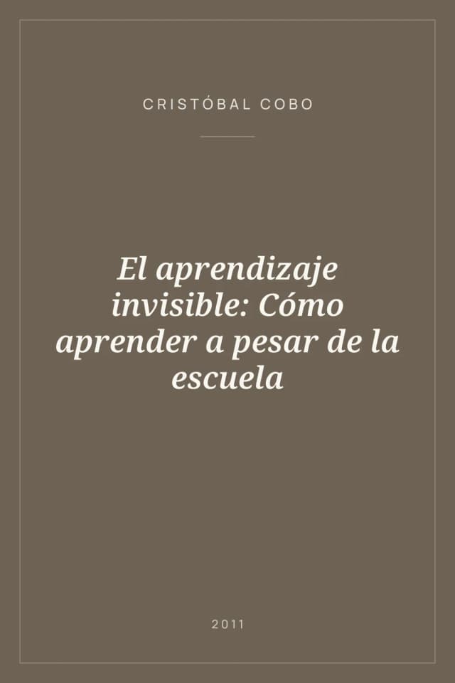 Portada de El aprendizaje invisible: Cómo aprender a pesar de la escuela