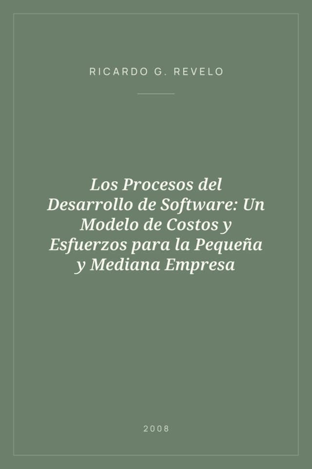 Portada de Los Procesos del Desarrollo de Software: Un Modelo de Costos y Esfuerzos para la Pequeña y Mediana Empresa