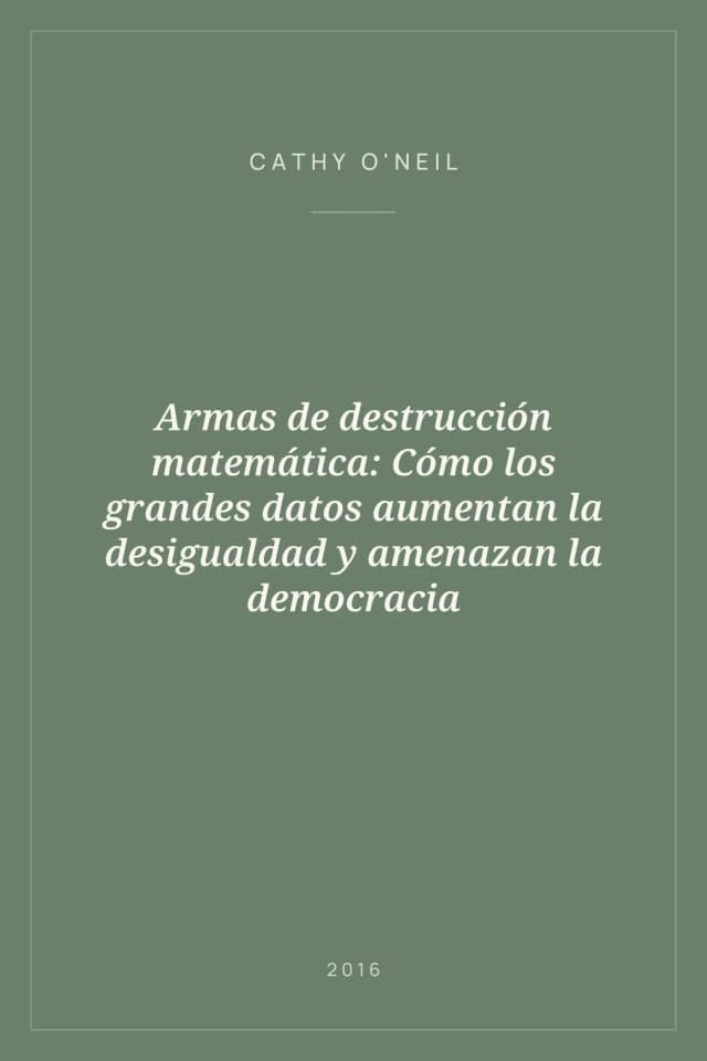 Portada de Armas de destrucción matemática: Cómo los grandes datos aumentan la desigualdad y amenazan la democracia