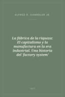 Portada de La fábrica de la riqueza: El capitalismo y la manufactura en la era industrial. Una historia del 'factory system'