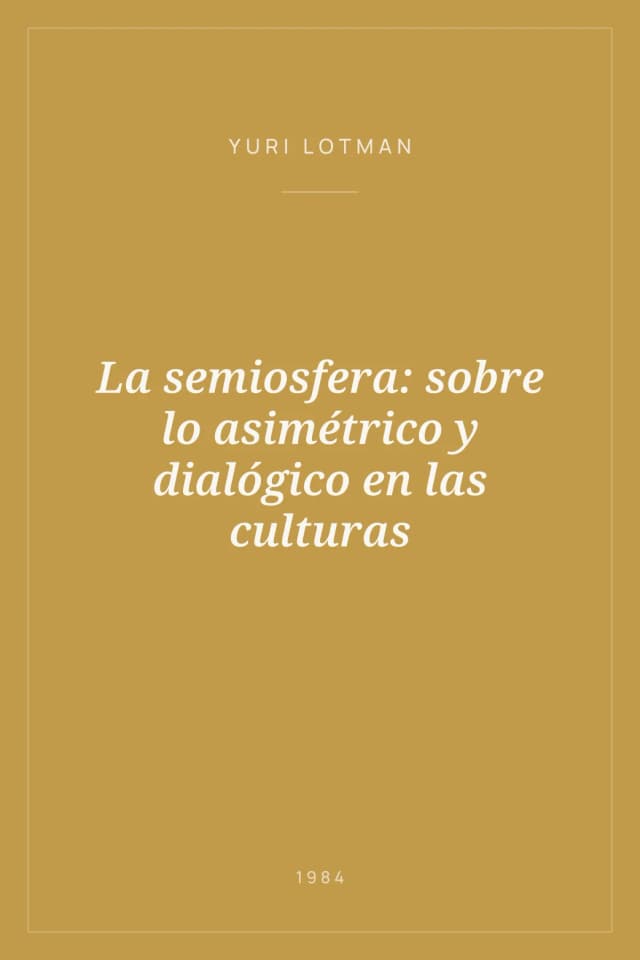Portada de La semiosfera: sobre lo asimétrico y dialógico en las culturas