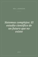 Portada de Sistemas complejos: El estudio científico de un futuro que no existe