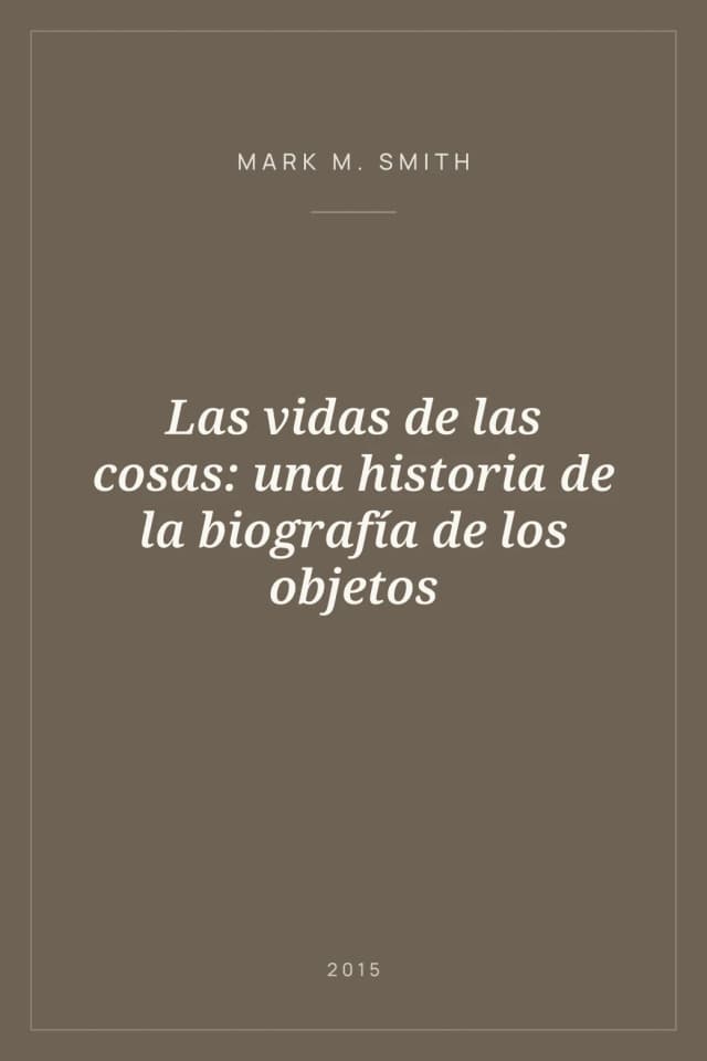 Portada de Las vidas de las cosas: una historia de la biografía de los objetos