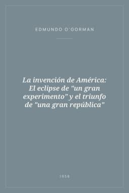 Portada de La invención de América: El eclipse de "un gran experimento" y el triunfo de "una gran república"