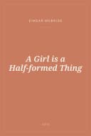 Portada de A Girl is a Half-formed Thing