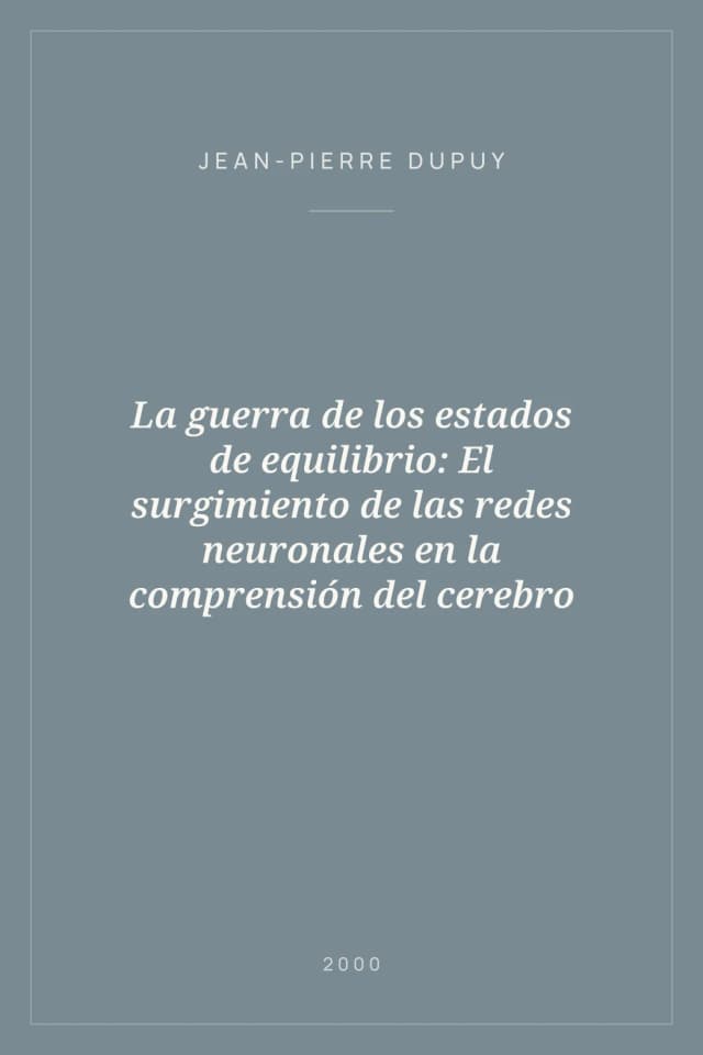 Portada de La guerra de los estados de equilibrio: El surgimiento de las redes neuronales en la comprensión del cerebro
