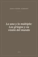 Portada de Lo uno y lo múltiple: Los griegos y su visión del mundo