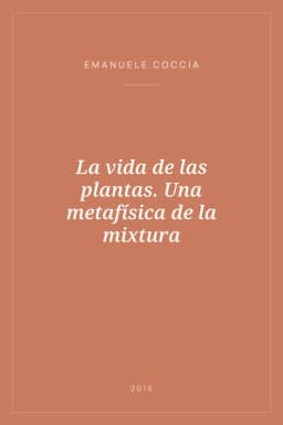 Portada de La vida de las plantas. Una metafísica de la mixtura