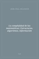 Portada de La complejidad de las matemáticas: Estructuras, algoritmos, información