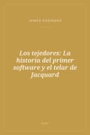 Portada de Los tejedores: La historia del primer software y el telar de Jacquard