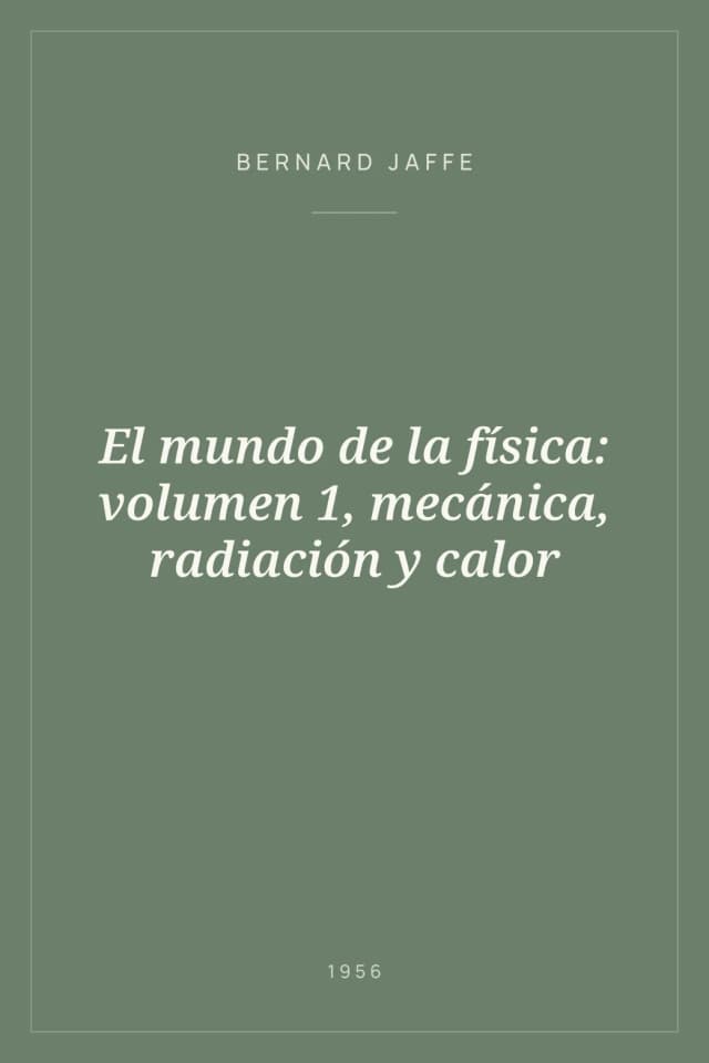 Portada de El mundo de la física: volumen 1, mecánica, radiación y calor