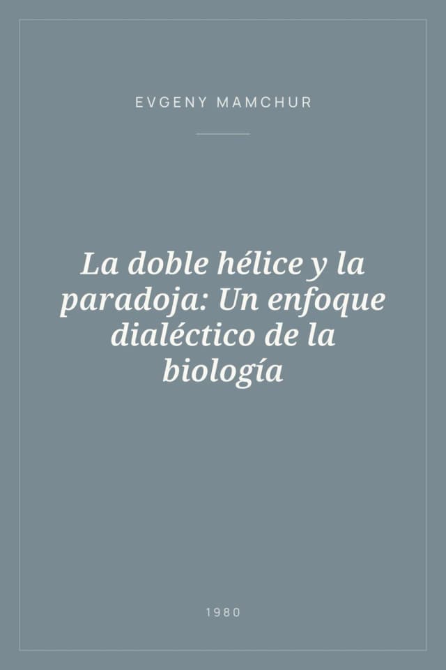 Portada de La doble hélice y la paradoja: Un enfoque dialéctico de la biología