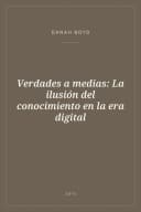 Portada de Verdades a medias: La ilusión del conocimiento en la era digital