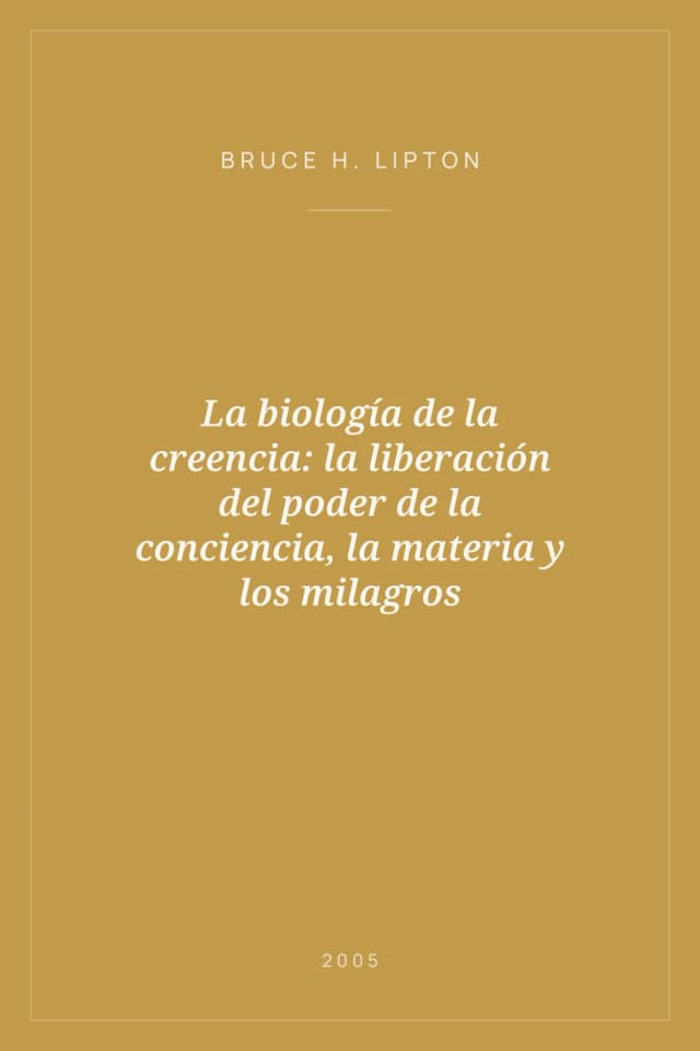 Portada de La biología de la creencia: la liberación del poder de la conciencia, la materia y los milagros