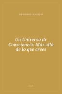 Portada de Un Universo de Consciencia: Más allá de lo que crees