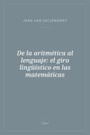 Portada de De la aritmética al lenguaje: el giro lingüístico en las matemáticas