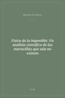 Portada de Física de lo imposible: Un análisis científico de las maravillas que aún no existen