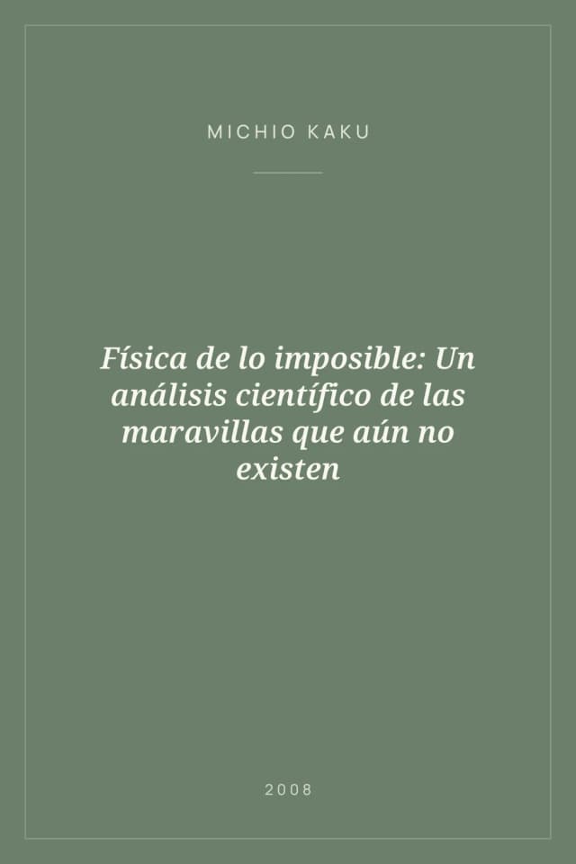 Portada de Física de lo imposible: Un análisis científico de las maravillas que aún no existen