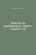 Portada de Éléments de mathématique: Algèbre, Chapitre I-III