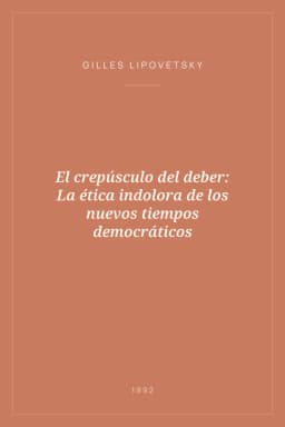 Portada de El crepúsculo del deber: La ética indolora de los nuevos tiempos democráticos