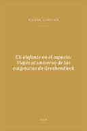 Portada de Un elefante en el espacio: Viajes al universo de las conjeturas de Grothendieck