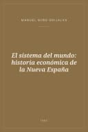 Portada de El sistema del mundo: historia económica de la Nueva España