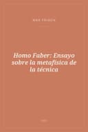 Portada de Homo Faber: Ensayo sobre la metafísica de la técnica