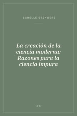 Portada de La creación de la ciencia moderna: Razones para la ciencia impura