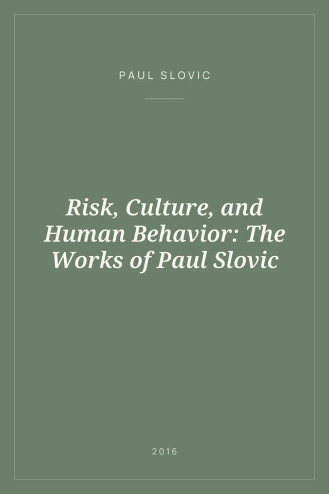 Portada de Risk, Culture, and Human Behavior: The Works of Paul Slovic