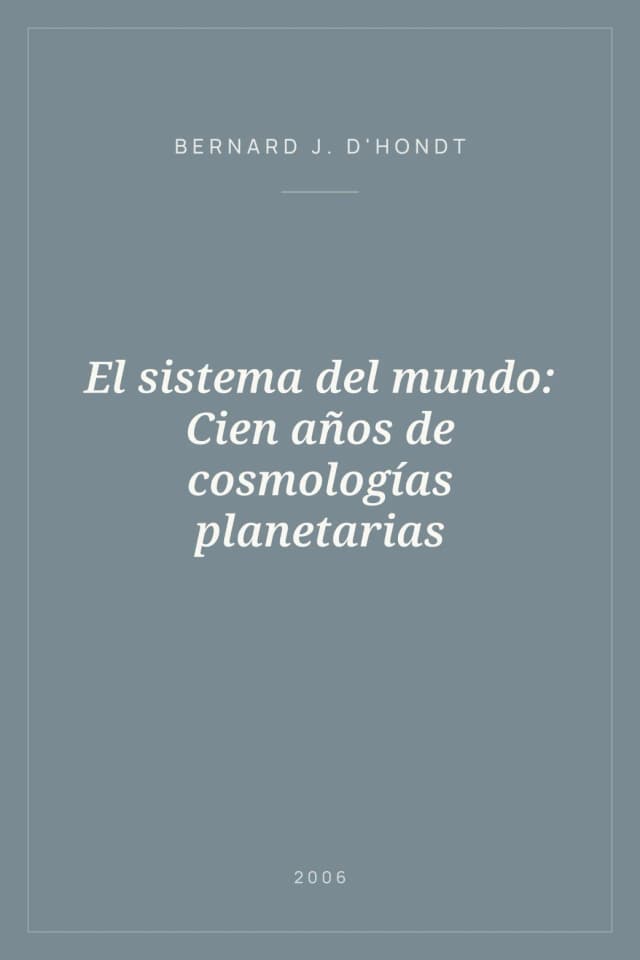 Portada de El sistema del mundo: Cien años de cosmologías planetarias