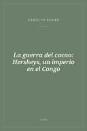 Portada de La guerra del cacao: Hersheys, un imperio en el Congo