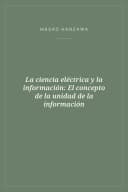 Portada de La ciencia eléctrica y la información: El concepto de la unidad de la información