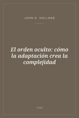 Portada de El orden oculto: cómo la adaptación crea la complejidad
