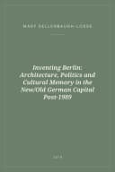 Portada de Inventing Berlin: Architecture, Politics and Cultural Memory in the New/Old German Capital Post-1989
