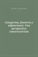 Portada de Categorías, funtores y adjunciones: Una perspectiva constructivista